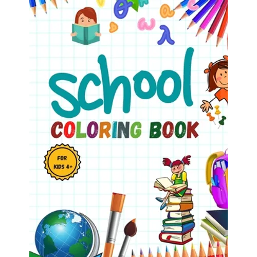 School Coloring Book: Pencil-Case; Erasers; Crayons; Papers; Rulers; Books; school; students .... and More / for Kids 4+
