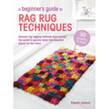 A Beginner's Guide to Rag Rug Techniques: Discover Rag Rugging Methods from Around the World to Upcycle Fabric Into Beautiful Pieces for the Home