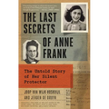The Last Secrets of Anne Frank: The Untold Story of Her Silent Protector