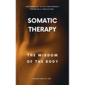 Somatic Therapy: The Wisdom of the Body