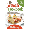 The Brunch cookbook: A Complete Guide for Brunch recipes 50 + Natural Tasty and Easy Brunch Recipes