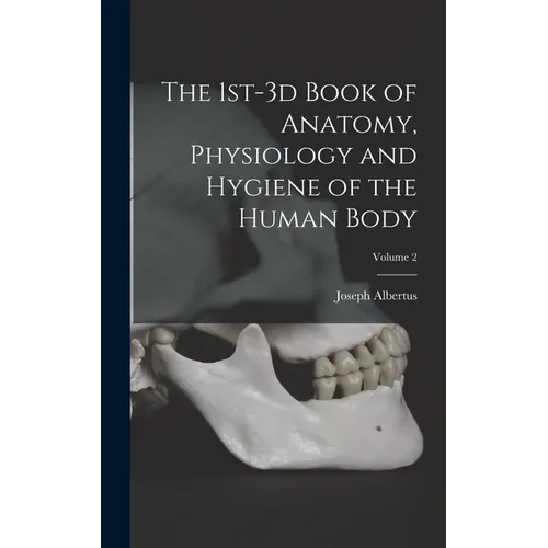 The 1st-3d Book of Anatomy, Physiology and Hygiene of the Human Body; Volume 2