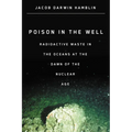 Poison in the Well: Radioactive Waste in the Oceans at the Dawn of the Nuclear Age