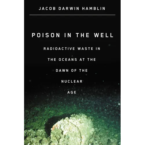 Poison in the Well: Radioactive Waste in the Oceans at the Dawn of the Nuclear Age