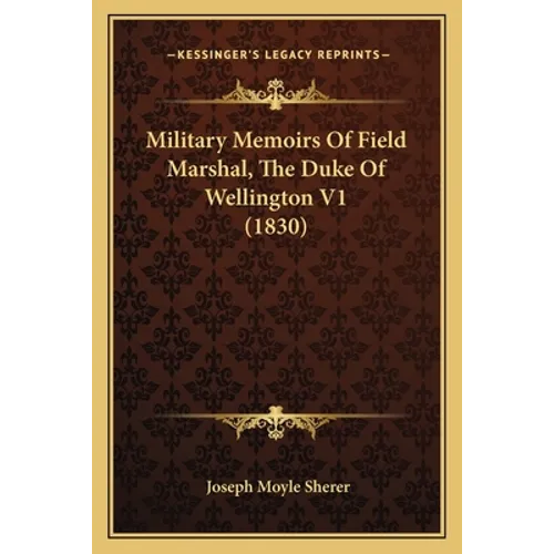 Military Memoirs Of Field Marshal, The Duke Of Wellington V1 (1830)