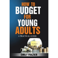 How To Budget For Young Adults: A Practical Guide