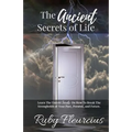 The Ancient Secrets of Life: Learn The Untold Secrets On How To Break The Strongholds of Your Past, Present, and Future
