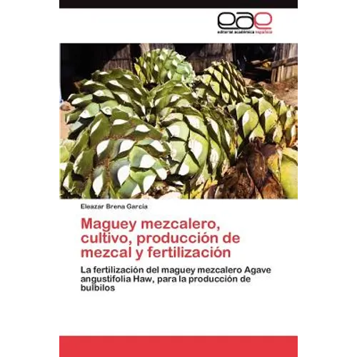 Maguey mezcalero, cultivo, producción de mezcal y fertilización