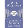 Will Willimon's Lectionary Sermon Resource: Preaching the Psalms