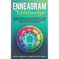 Enneagram in Relationships: Understand Your Personality Type and Other Personalities to Build Healthy Relationships