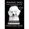 Poodle Dog, Poodle Training Book for Poodle Dogs & Puppies By D!G THIS DOG Training, From the Car Ride Home Training Begins, Poodle Dog Book