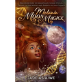 Melanin Moon Magick: Discover How to Manipulate Lunar Cycles, Phases of The Moon, and Energy of The Cosmos