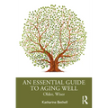 An Essential Guide to Aging Well: Older, Wiser