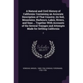 A Natural and Civil History of California: Containing an Accurate Description of That Country, its Soil, Mountains, Harbours, Lakes, Rivers, and Seas