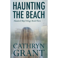 Haunting the Beach: The Haunted Ship Trilogy Book Three