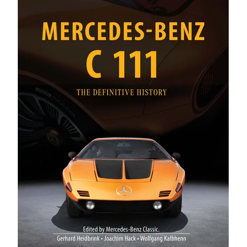 Mercedes-Benz C 111: The Definitive History of the Mysterious Supercar That Never Was