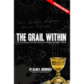 The Grail Within: The True Quest for the Holy Grail and the Western Sex Magick Tradition
