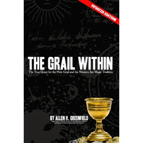 The Grail Within: The True Quest for the Holy Grail and the Western Sex Magick Tradition