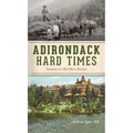 Adirondack Hard Times: Evolution of a Rich Man's Paradise