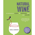 Natural Wine: An Introduction to Organic and Biodynamic Wines Made Naturally