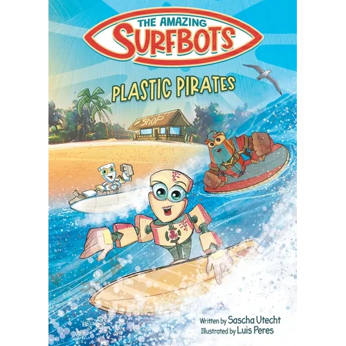The Amazing Surfbots - Plastic Pirates: Robot superhero adventure for children ages 6-9. Picture book and kids comic in one - suitable from 2nd grade
