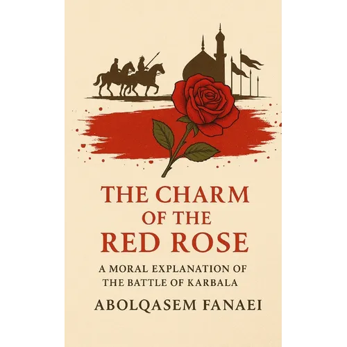 The Charm of the Red Rose: A Moral Explanation of the Battle of Karbala