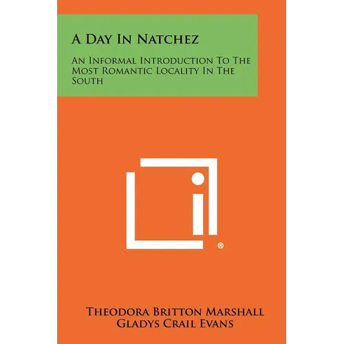 A Day In Natchez: An Informal Introduction To The Most Romantic Locality In The South