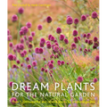 Dream Plants for the Natural Garden: Over 1,200 Beautiful and Reliable Plants for a Natural Garden