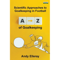 A-Z of Goalkeeping: Scientific Approaches to Goalkeeping in Football