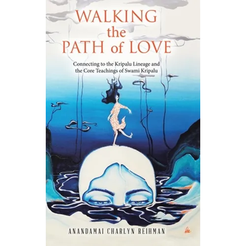 Walking the Path of Love: Connecting to the Kripalu Lineage and the Core Teachings of Swami Kripalu