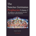 The Sanctus Germanus Prophecies: The Light Bearer's Role During the Post 2012 Earth Changes and Reconstruction