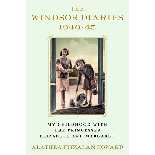 The Windsor Diaries: My Childhood with the Princesses Elizabeth and Margaret