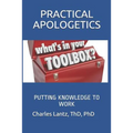Practical Apologetics: Putting Knowledge to Work