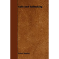 Sails and Sailmaking - With Draughting, and the Centre Effort of the Sails