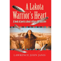 A Lakota Warrior's Heart: A Book of Poetry About Culture, Life and Love