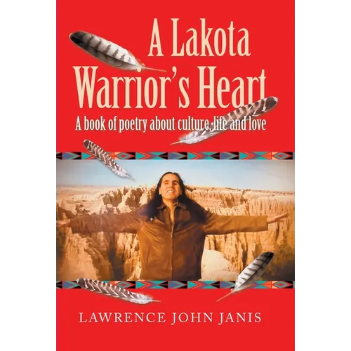 A Lakota Warrior's Heart: A Book of Poetry About Culture, Life and Love