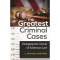 The Greatest Criminal Cases: Changing the Course of American Law