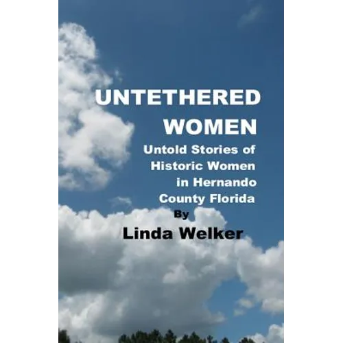 Untethered Women: Untold Stories of Historic Women in Hernando County Florida