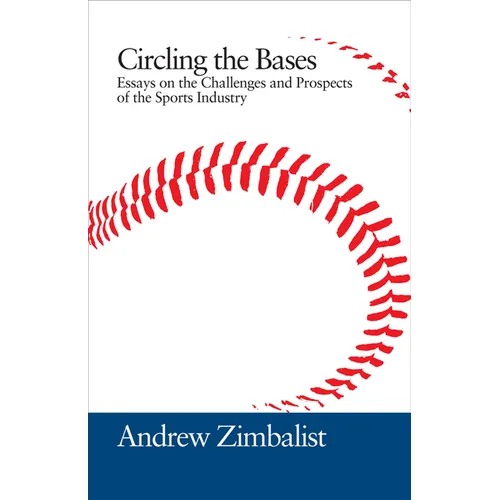 Circling the Bases: Essays on the Challenges and Prospects of the Sports Industry