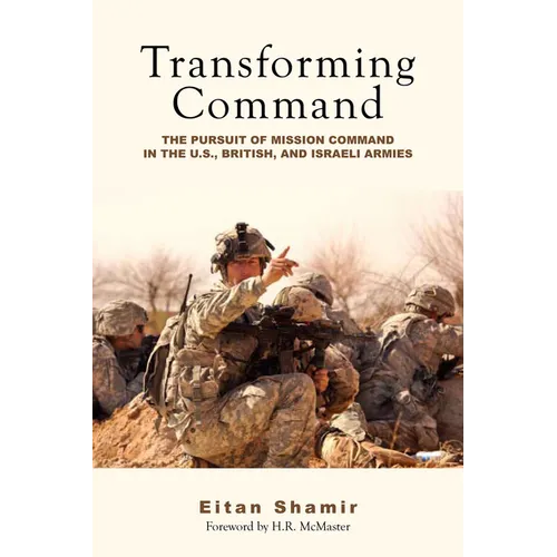 Transforming Command: The Pursuit of Mission Command in the U.S., British, and Israeli Armies