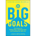 Big Goals: The Science of Setting Them, Achieving Them, and Creating Your Best Life