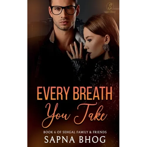Every Breath You Take: An Indian Billionaire enemies to lovers romance (Sehgal Family & Friends Book 6)