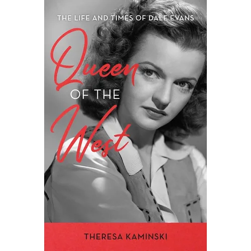 Queen of the West: The Life and Times of Dale Evans