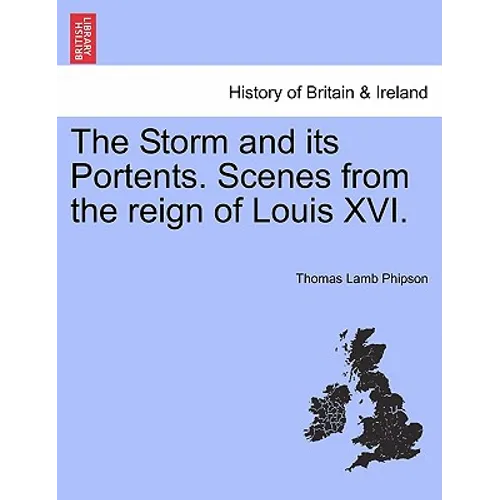 The Storm and Its Portents. Scenes from the Reign of Louis XVI.