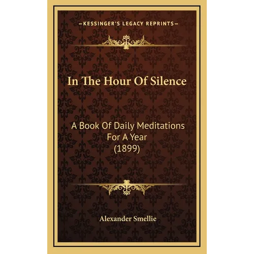In The Hour Of Silence: A Book Of Daily Meditations For A Year (1899)