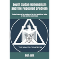 South Sudan Nationalism and the repeated problem: The Root cause of the problem of the first Republic of Sudan of 1956 and the second state