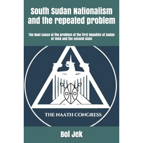 South Sudan Nationalism and the repeated problem: The Root cause of the problem of the first Republic of Sudan of 1956 and the second state