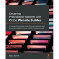 Designing Professional Websites with Odoo Website Builder: Create and customize state-of-the-art websites and e-commerce apps for your modern business