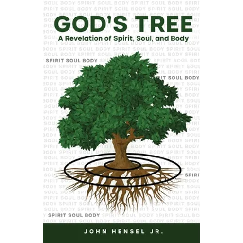God's Tree: A Revelation of Spirit, Soul, and Body