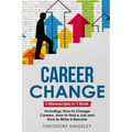 Career Change: 3-in-1 Guide to Master Changing Jobs After 40, Retraining, New Career Counseling & Mid Career Switch